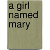 A Girl Named Mary door Juliet Wilbor Tompkins