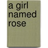 A Girl Named Rose door Agnes Tennenbaum