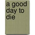 A Good Day to Die