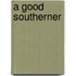 A Good Southerner