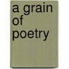 A Grain of Poetry by Herbert R. Kohl