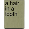A Hair In A Tooth door Andrzej Ochimowski
