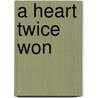 A Heart Twice Won door Harriet Lydia Stevenson