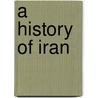 A History Of Iran by Michael Axworthy