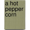 A Hot Pepper Corn door Hans Boersma