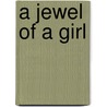 A Jewel Of A Girl by Mar Henrietta de la Cherois-Crommelin