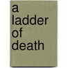 A Ladder of Death by Edward J. Laurie