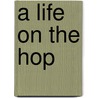 A Life On The Hop door Roger Protz