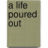 A Life Poured Out door Jean Jacques Perennes