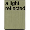 A Light Reflected door Mary C. MacDonald