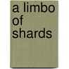 A Limbo of Shards door Dennis Patrick Slattery