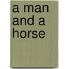A Man and a Horse door Arnie Johanson