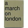 A March on London by Henty.G. A