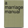 A Marriage Manual door Perry H. Biddle