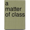 A Matter Of Class by Mary Balogh