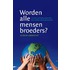 Worden alle mensen broeders?