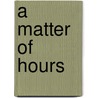 A Matter Of Hours by Paul R. Teetor