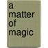 A Matter Of Magic