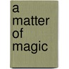 A Matter Of Magic by Patricia Wrede