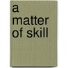 A Matter Of Skill door Beatrice Whitby