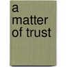 A Matter Of Trust door Margot Vesel Rising