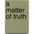 A Matter Of Truth