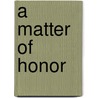 A Matter of Honor by Sally Malcolm