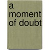 A Moment Of Doubt by Jim Nisbet