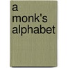 A Monk's Alphabet door Jeremy Driscoll