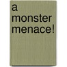 A Monster Menace! door Rachel Elliot