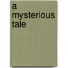 A Mysterious Tale door Olney H. Richmond