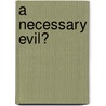 A Necessary Evil? door University of wiscons