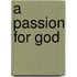 A Passion for God