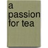A Passion for Tea