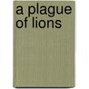 A Plague of Lions door Guy Fraser