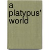 A Platypus' World door Caroline Arnold