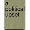 A Political Upset door Richard C. Greenberg