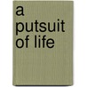 A Putsuit Of Life door Richard Lee King