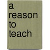 A Reason To Teach door James A. Beane