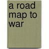 A Road Map To War door Onbekend
