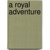 A Royal Adventure by Grace Nkansa