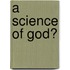A Science Of God?