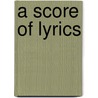 A Score Of Lyrics door Anonymous Anonymous
