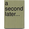 A Second Later... door Tina Griffith