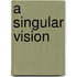 A Singular Vision