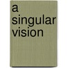 A Singular Vision door Cheryl Brutevan