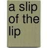A Slip Of The Lip door Mary Gadson Russell