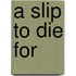 A Slip to Die for