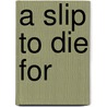 A Slip to Die for door William Maltese
