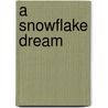 A Snowflake Dream door Christine Johanson Ross